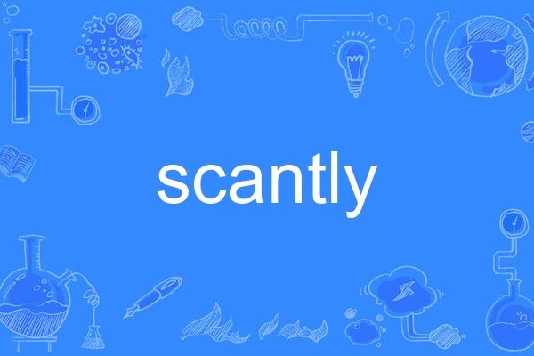 scantly scantly