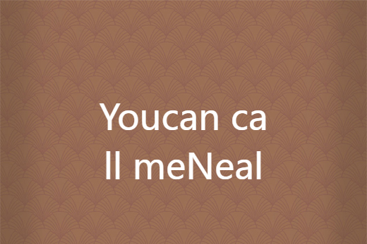 You can call me Neal You can call me Neal