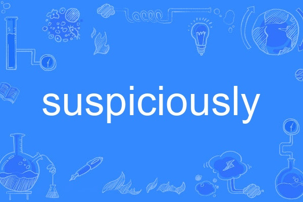suspiciously suspiciously