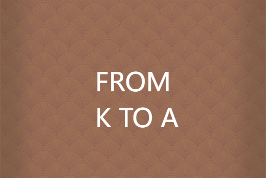 FROM K TO A FROM K TO A