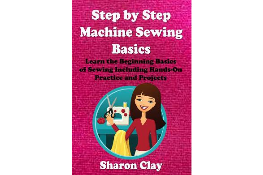Step by Step Machine Sewing Basics