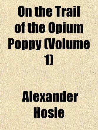 On the Trail of the Opium Poppy On the Trail of the Opium Poppy