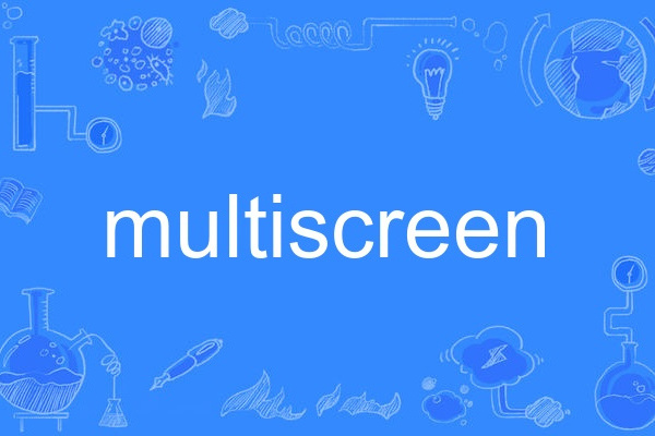 multiscreen multiscreen