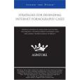 Strategies for Defending Internet Pornography Cases Strategies for Defending Internet Pornography Cases