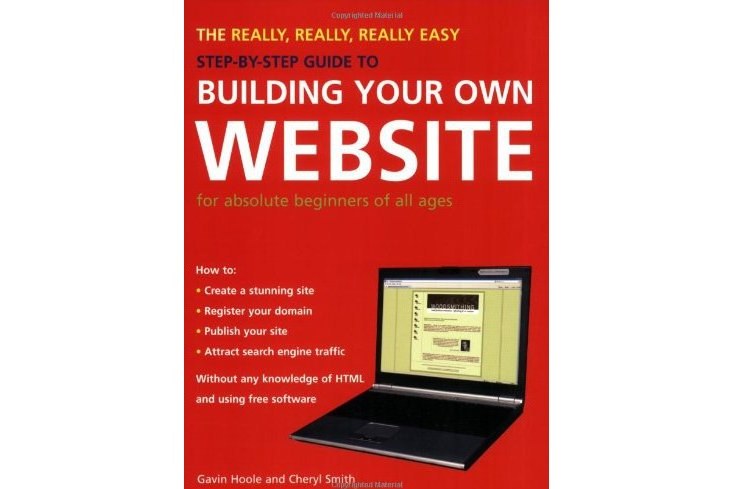The Really, Really, Really Easy Step-by-Step Guide to Building Your Own Website The Really, Really, Really Easy Step-by-Step Guide to Building Your Own Website