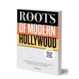 The Roots of Modern Hollywood The Roots of Modern Hollywood