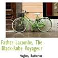 Father Lacombe, The Black-Robe Voyageur(Katherine, Hughes著圖書) Father Lacombe, The Black-Robe Voyageur(Katherine, Hughes著圖書)