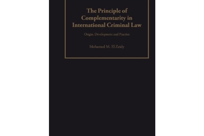 The Principle of Complementarity in International Criminal Law The Principle of Complementarity in International Criminal Law