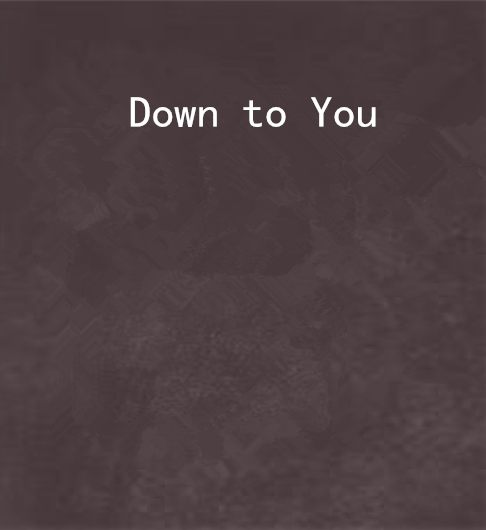 Down to You