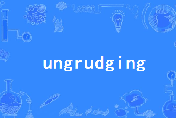 ungrudging ungrudging