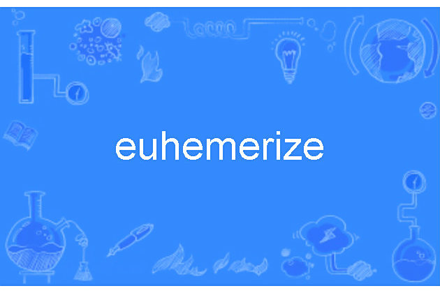 euhemerize euhemerize