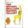 The Biggest, Ssmallest, Fastest, Tallest Things Youve Ever Heard Of.