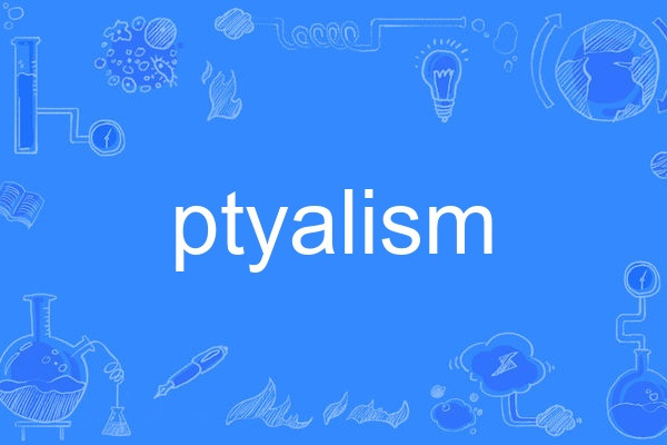 ptyalism ptyalism
