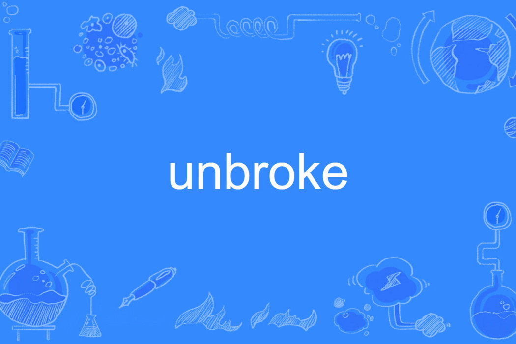 unbroke unbroke