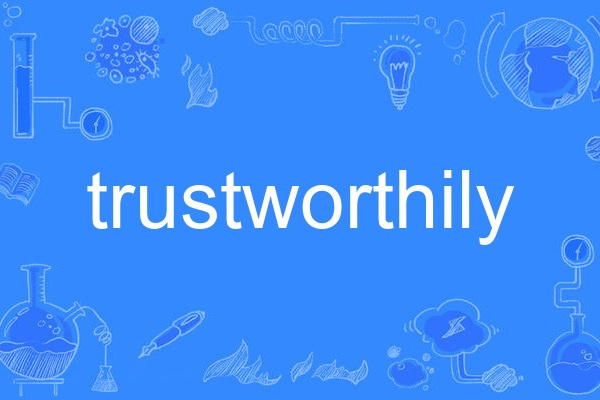 trustworthily trustworthily