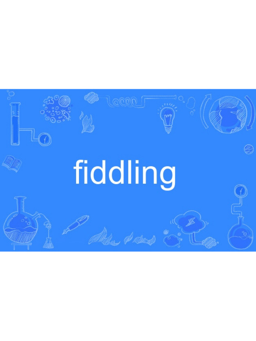 fiddling fiddling