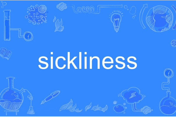 sickliness sickliness