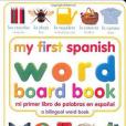 My First Spanish Word Board Book/Mi Primer Libro de Palabras En Espanol My First Spanish Word Board Book/Mi Primer Libro de Palabras En Espanol