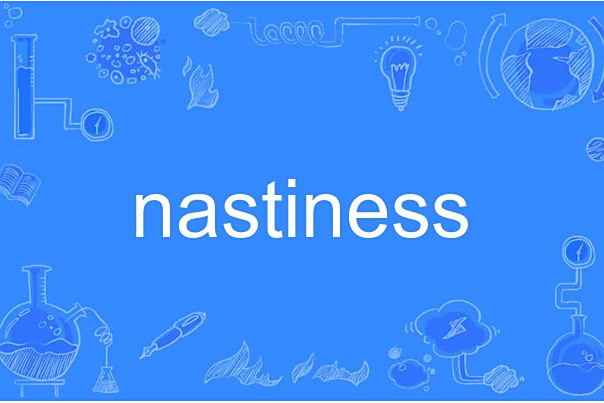 nastiness