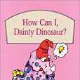 How Can I, Dainty Dinosaur?, Softcover, Beginning to Read How Can I, Dainty Dinosaur?, Softcover, Beginning to Read