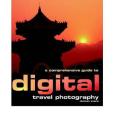 A Comprehensive Guide to Digital Travel Photography A Comprehensive Guide to Digital Travel Photography