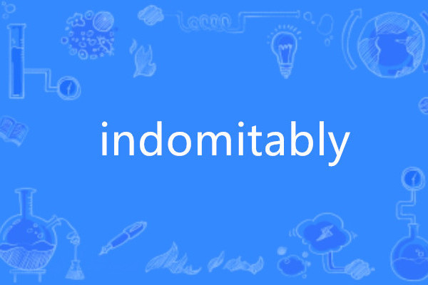indomitably indomitably