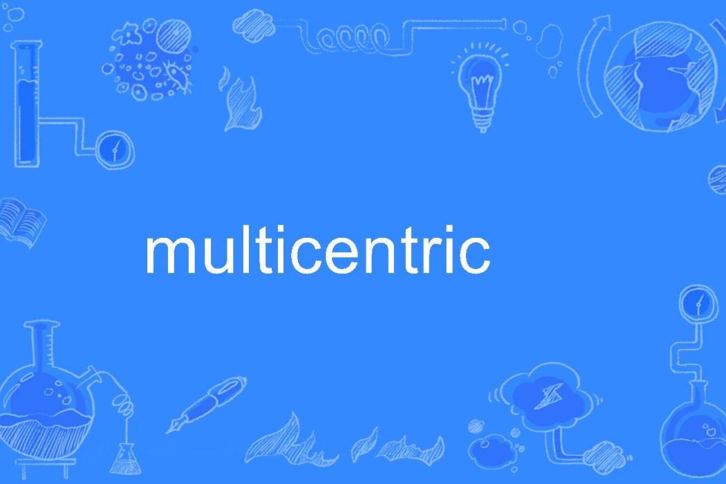 multicentric multicentric
