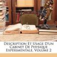 Description Et Usage D\x27Un Cabinet de Physique Exprimentale, Volume 2 Description Et Usage D\x27Un Cabinet de Physique Exprimentale, Volume 2