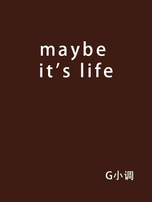 maybe it\x27s life maybe it\x27s life