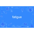 fatigue fatigue