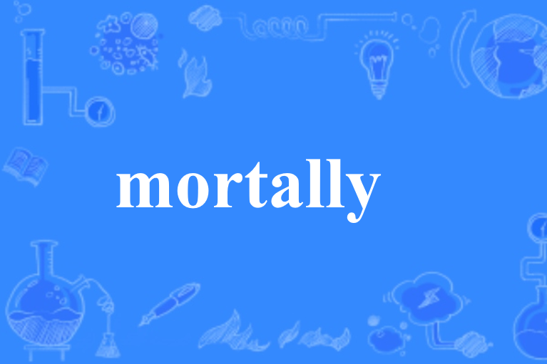 mortally mortally