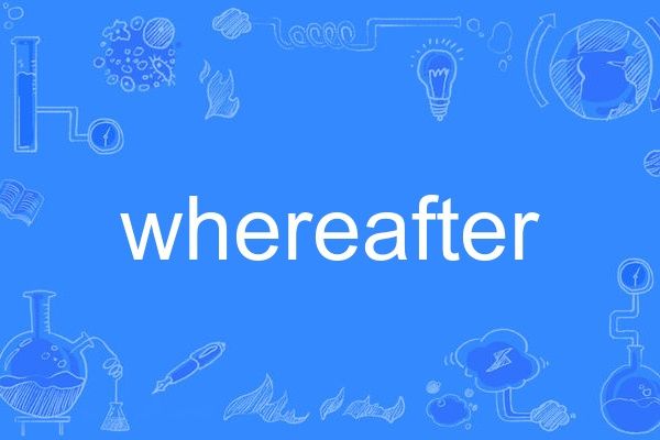 whereafter whereafter