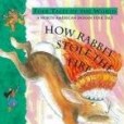 How Rabbit Stole the Fire How Rabbit Stole the Fire