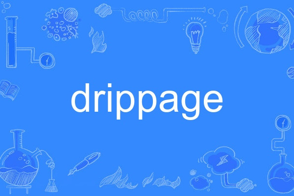 drippage drippage