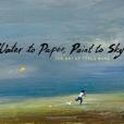 Water to Paper, Paint to Sky