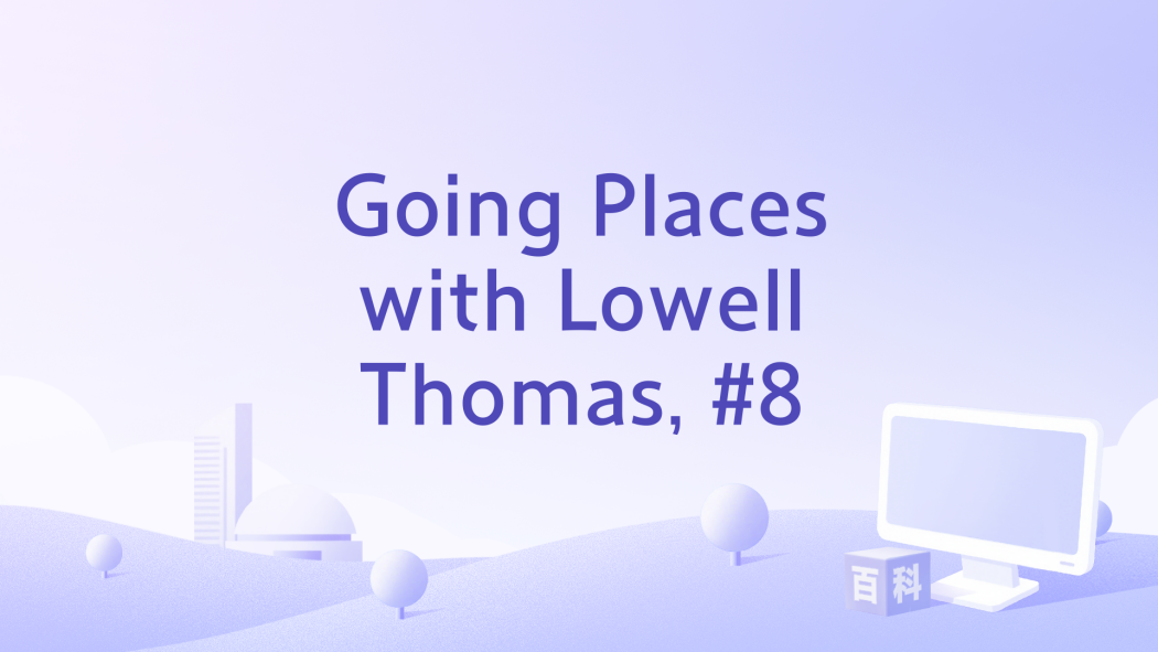 Going Places with Lowell Thomas, #8 Going Places with Lowell Thomas, #8