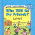 Who Will Be My Friends? Who Will Be My Friends?
