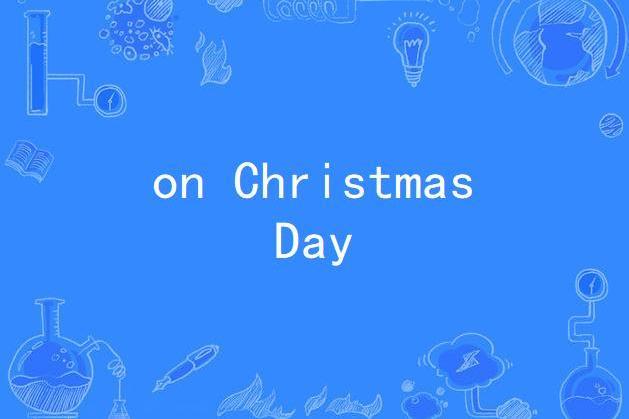 on Christmas Day on Christmas Day