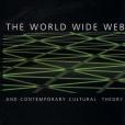 The World Wide Web and Contemporary Cultural Theory The World Wide Web and Contemporary Cultural Theory