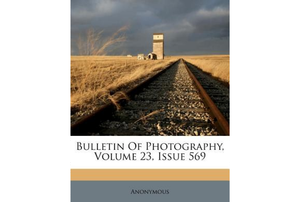 Bulletin of Photography, Volume 23, Issue 569 Bulletin of Photography, Volume 23, Issue 569