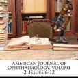 American Journal of Ophthalmology, Volume 2, Issues 6-12 American Journal of Ophthalmology, Volume 2, Issues 6-12