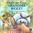 What\x27s the Time, Grandma Wolf? What\x27s the Time, Grandma Wolf?