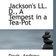 Jackson\x27s LL. D., A Tempest in a Tea-Pot Jackson\x27s LL. D., A Tempest in a Tea-Pot