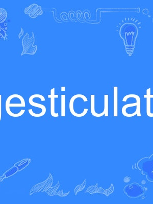 gesticulate gesticulate