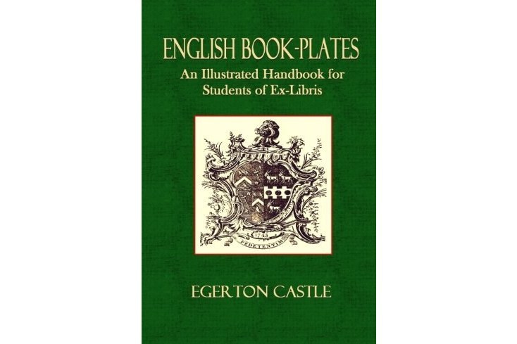 English Book-Plates: An Illustrated Hand-Book for the Students of Ex-Libris English Book-Plates: An Illustrated Hand-Book for the Students of Ex-Libris