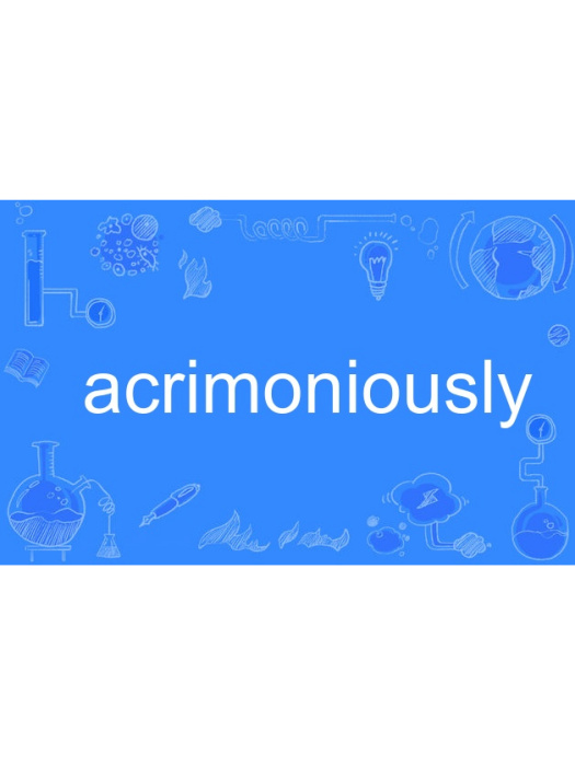 acrimoniously acrimoniously