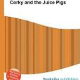 Corky and the Juice Pigs Corky and the Juice Pigs
