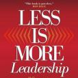 Less is More Leadership Less is More Leadership