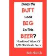 Does My BUTT Look BIG In This BEER? Does My BUTT Look BIG In This BEER?