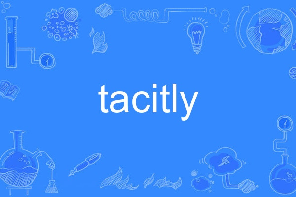 tacitly tacitly